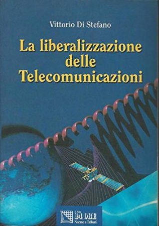 La liberalizzazione delle telecomunicazioni negli ordinamenti giuridici nazionale e comunitario